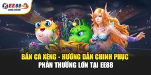 Bắn cá xèng EE88 mang lại trải nghiệm săn thưởng thú vị