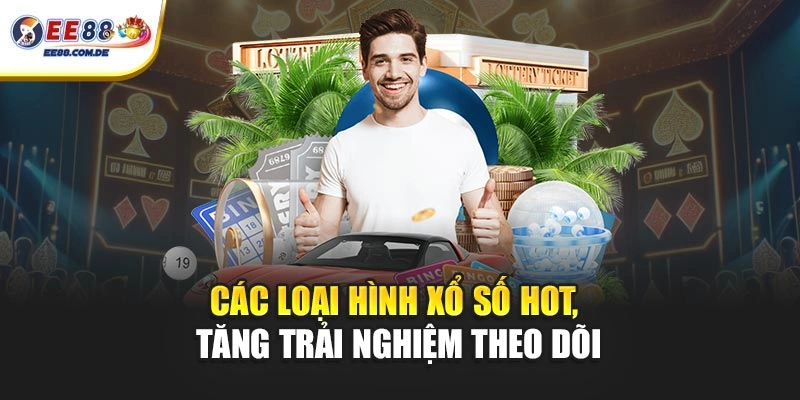 Các loại hình xổ số hot, tăng trải nghiệm theo dõi