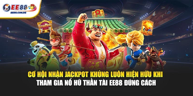 Chơi đúng cách giúp tăng khả năng chạm jackpot Thần Tài