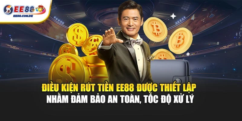 Điều kiện rút tiền EE88 được thiết lập nhằm đảm bảo an toàn, tốc độ xử lý