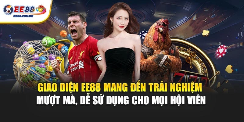 Giao diện EE88 mang đến trải nghiệm mượt mà, dễ sử dụng cho mọi hội viên