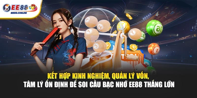 Kết hợp kinh nghiệm, quản lý vốn, tâm lý ổn định để soi cầu bạc nhớ EE88 thắng lớn