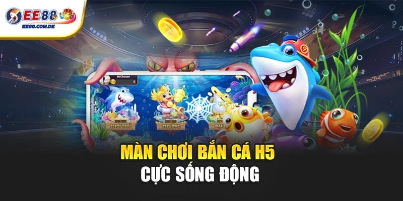 Màn chơi bắn cá H5 cực sống động