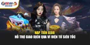EE88 hỗ trợ nạp tiền siêu tốc bằng nhiều ví điện tử phổ biến