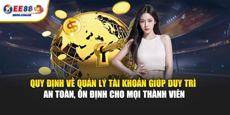 Quy định về quản lý tài khoản giúp duy trì an toàn, ổn định cho mọi thành viên