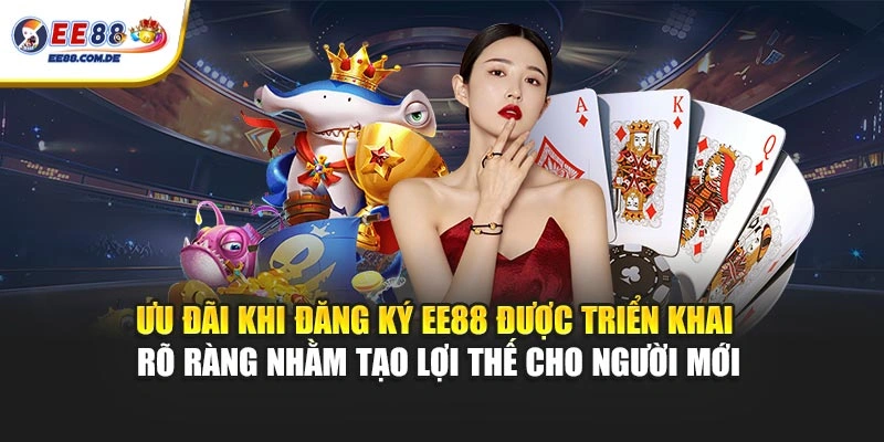 Ưu đãi khi đăng ký EE88 được triển khai rõ ràng nhằm tạo lợi thế cho người mới